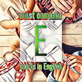List of Frequently Used English Words Starting with the Letter E
