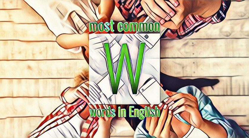 List of frequently used English words starting with the letter W